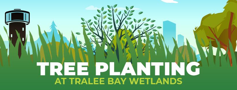 Tree Planting at Tralee Bay Wetlands Eco & Activity Park